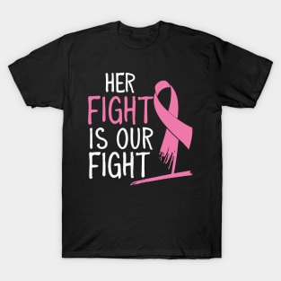 Her Fight Is Our Fight Women Breast Cancer Awareness T-Shirt